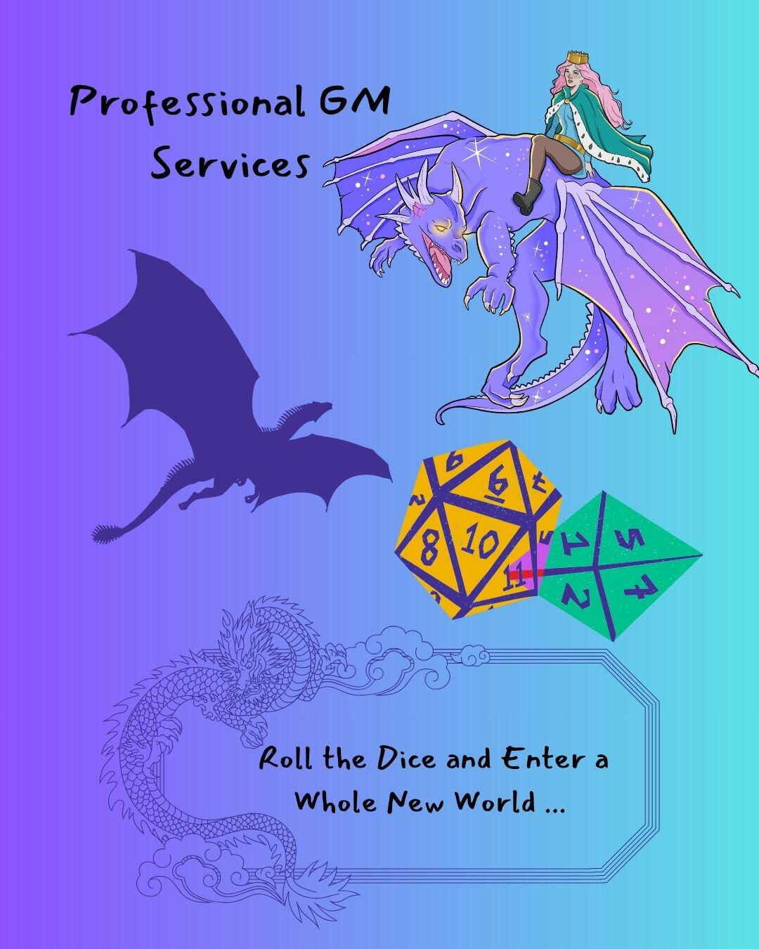 TTRPGS A flier with dice, dragon shadows, and a princess riding a purple dragon. The caption is: Professional GM Services. Roll the dice and enter a whole new world.